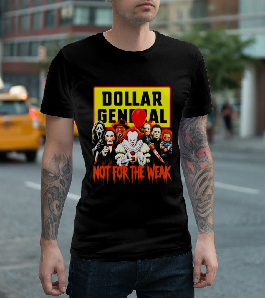 Dollar General Not For The Weak Halloween Horror Movie Friends Pennywise Michael Myers Freddy Krueger Chucky Jigsaw T-Shirt