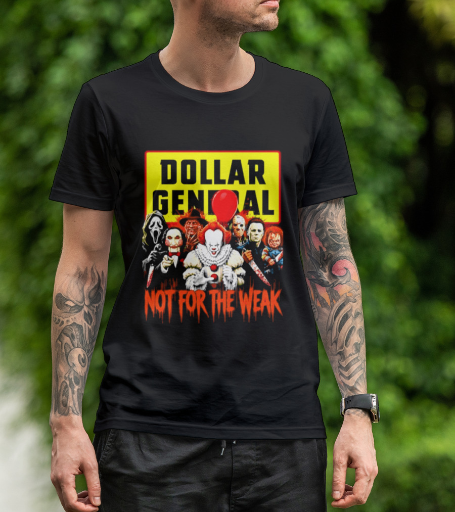 Dollar General Not For The Weak Halloween Horror Movie Friends Pennywise Michael Myers Freddy Krueger Chucky Jigsaw T-Shirt