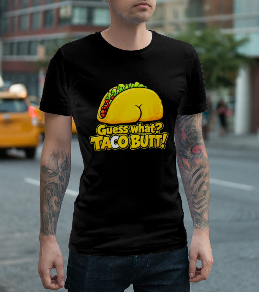 Guess What Taco Butt Humor Funny Food Phrase T-Shirt