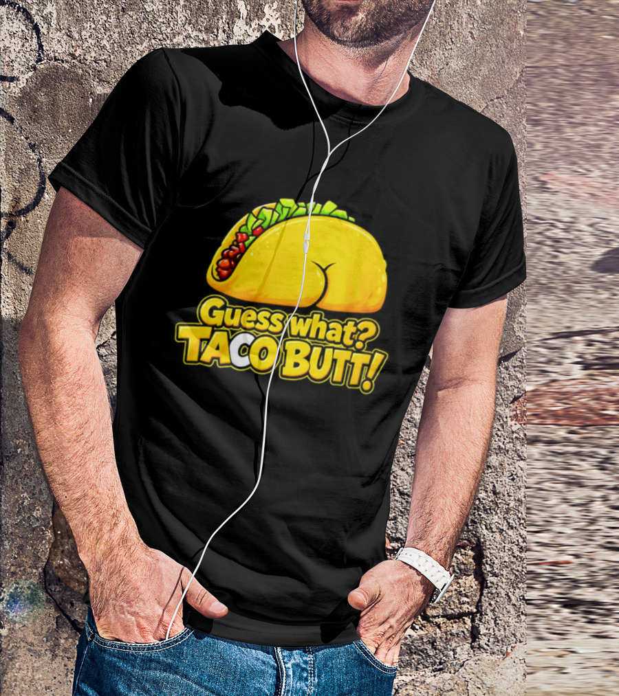 Guess What Taco Butt Humor Funny Food Phrase T-Shirt