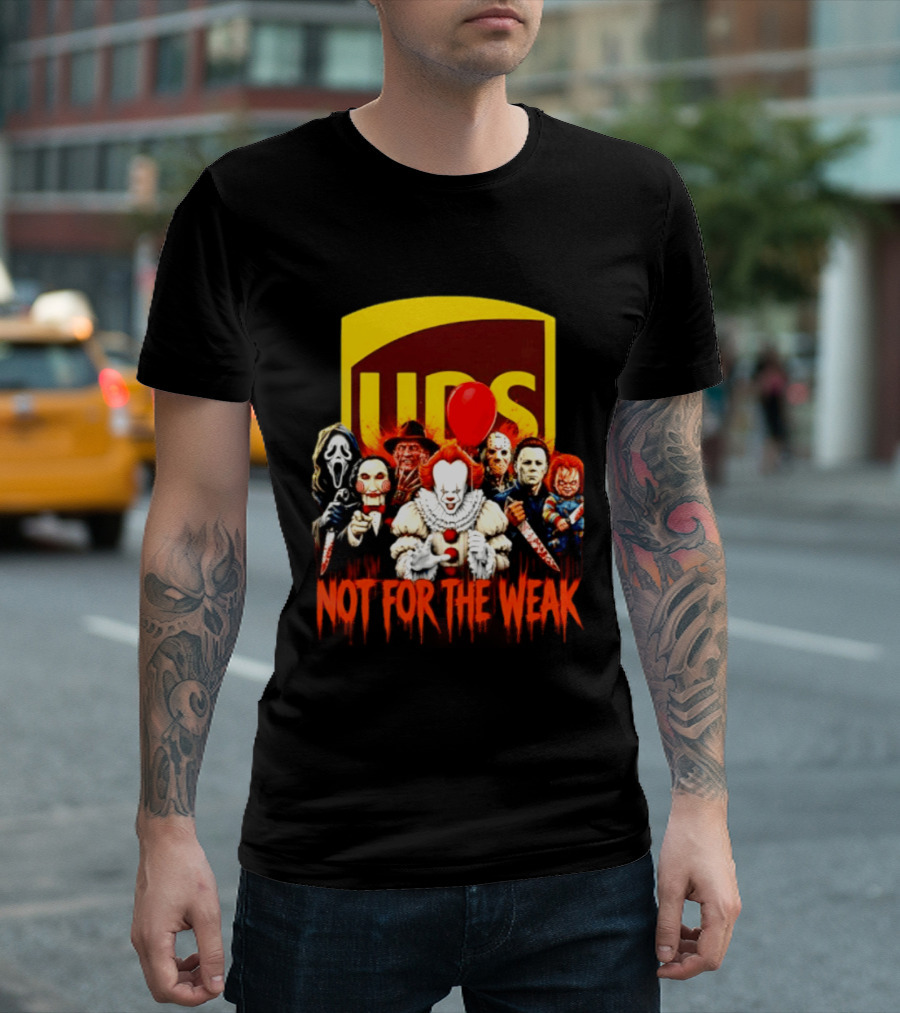 UPS Not For The Weak Horror Movie Villains Halloween Pennywise Jason Freddy Michael Myers Chucky Ghostface Saw 2026 T-Shirt