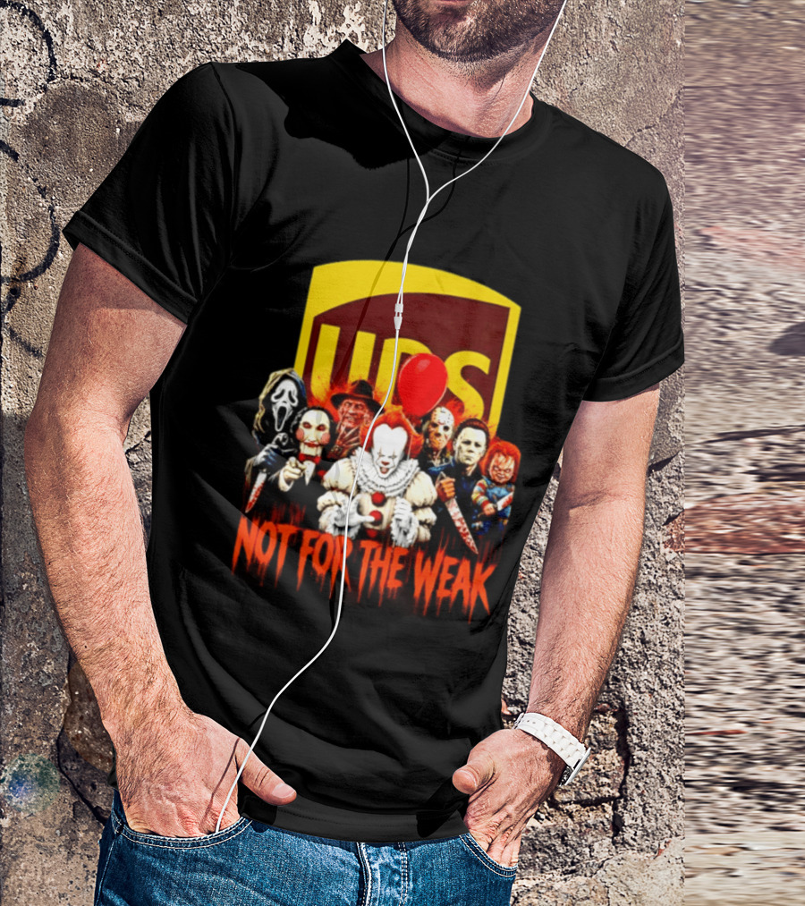 UPS Not For The Weak Horror Movie Villains Halloween Pennywise Jason Freddy Michael Myers Chucky Ghostface Saw 2026 T-Shirt