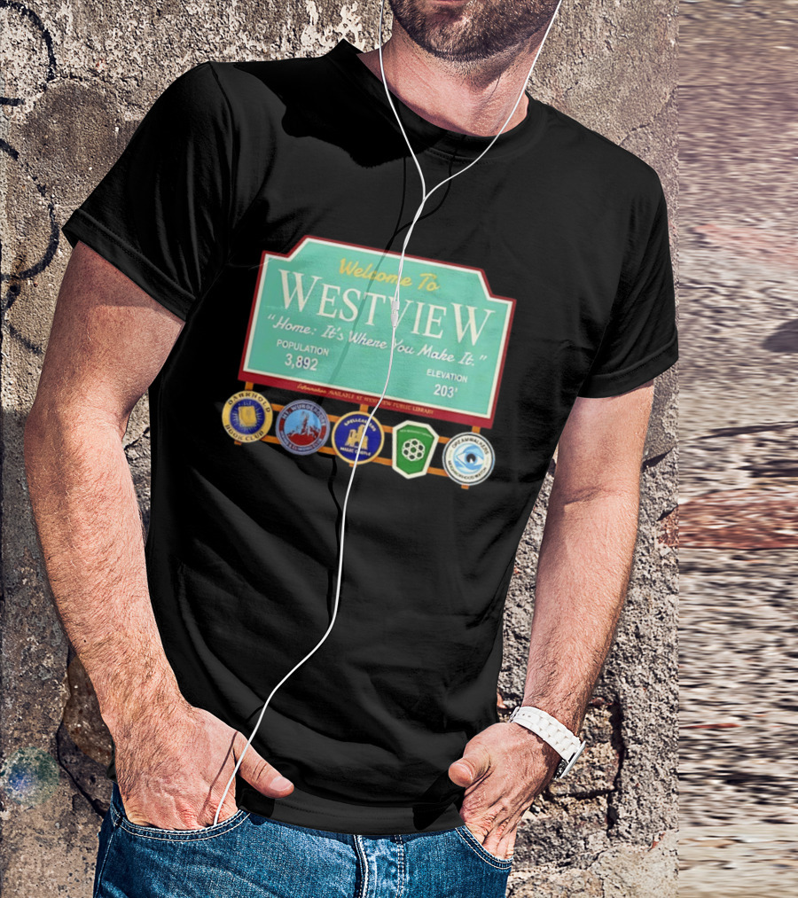 Welcome To Westview Home It's Where You Make It Population 3,892 Elevation 203 T-Shirt