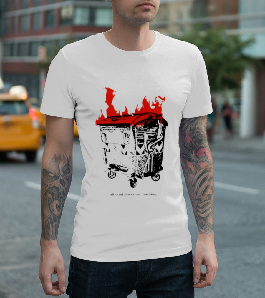 All Containers Are Burning Dumpster Fire Flames T-Shirt
