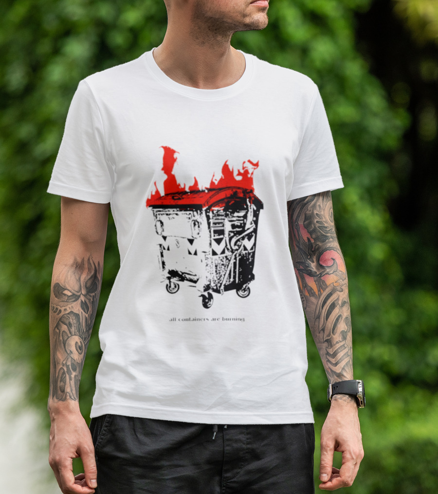 All Containers Are Burning Dumpster Fire Flames T-Shirt