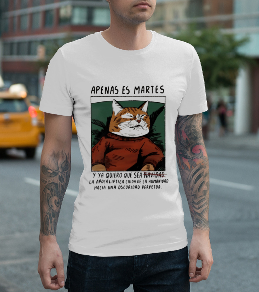 Apenas Es Martes Y Ya Quiero Que Sea La Apocalíptica Caída De La Humanidad Hacia Una Oscuridad Perpetua T-Shirt