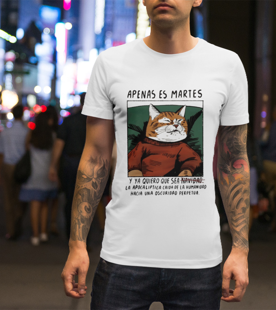 Apenas Es Martes Y Ya Quiero Que Sea La Apocalíptica Caída De La Humanidad Hacia Una Oscuridad Perpetua T-Shirt