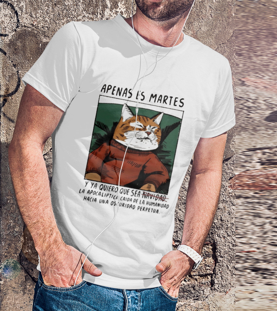 Apenas Es Martes Y Ya Quiero Que Sea La Apocalíptica Caída De La Humanidad Hacia Una Oscuridad Perpetua T-Shirt