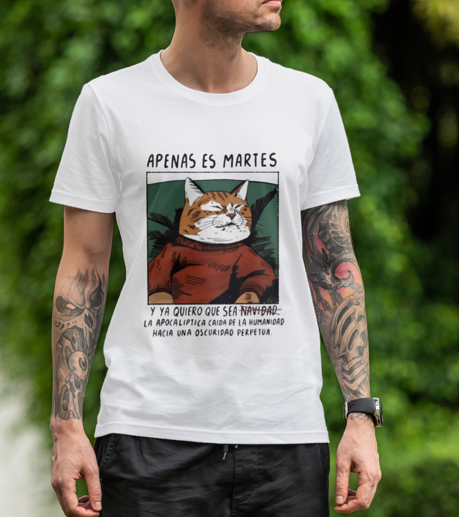 Apenas Es Martes Y Ya Quiero Que Sea La Apocalíptica Caída De La Humanidad Hacia Una Oscuridad Perpetua T-Shirt