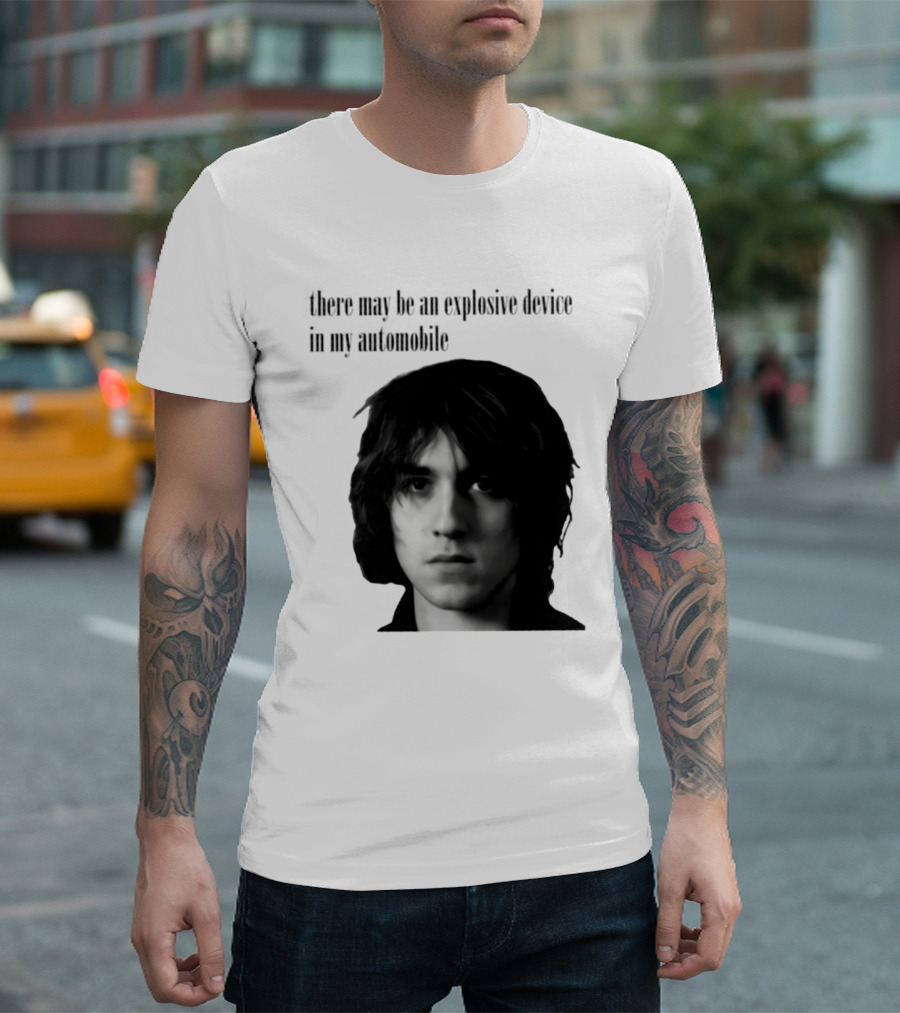 There May Be An Explosive Device In My Automobile T-Shirt