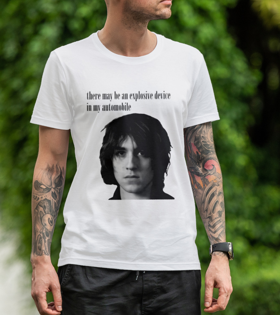 There May Be An Explosive Device In My Automobile T-Shirt