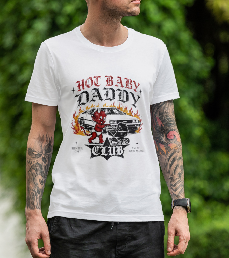 Hot Baby Daddy Club Members Only Ask My Baby Mama Retro Devil Muscle Car Flames T-Shirt