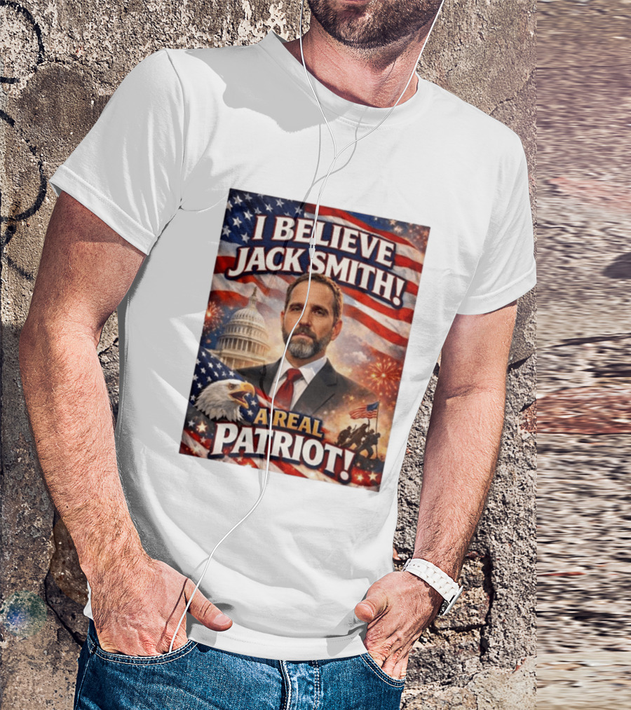I Believe Jack Smith A Real Patriot Capitol Fireworks Eagle Flag T-Shirt