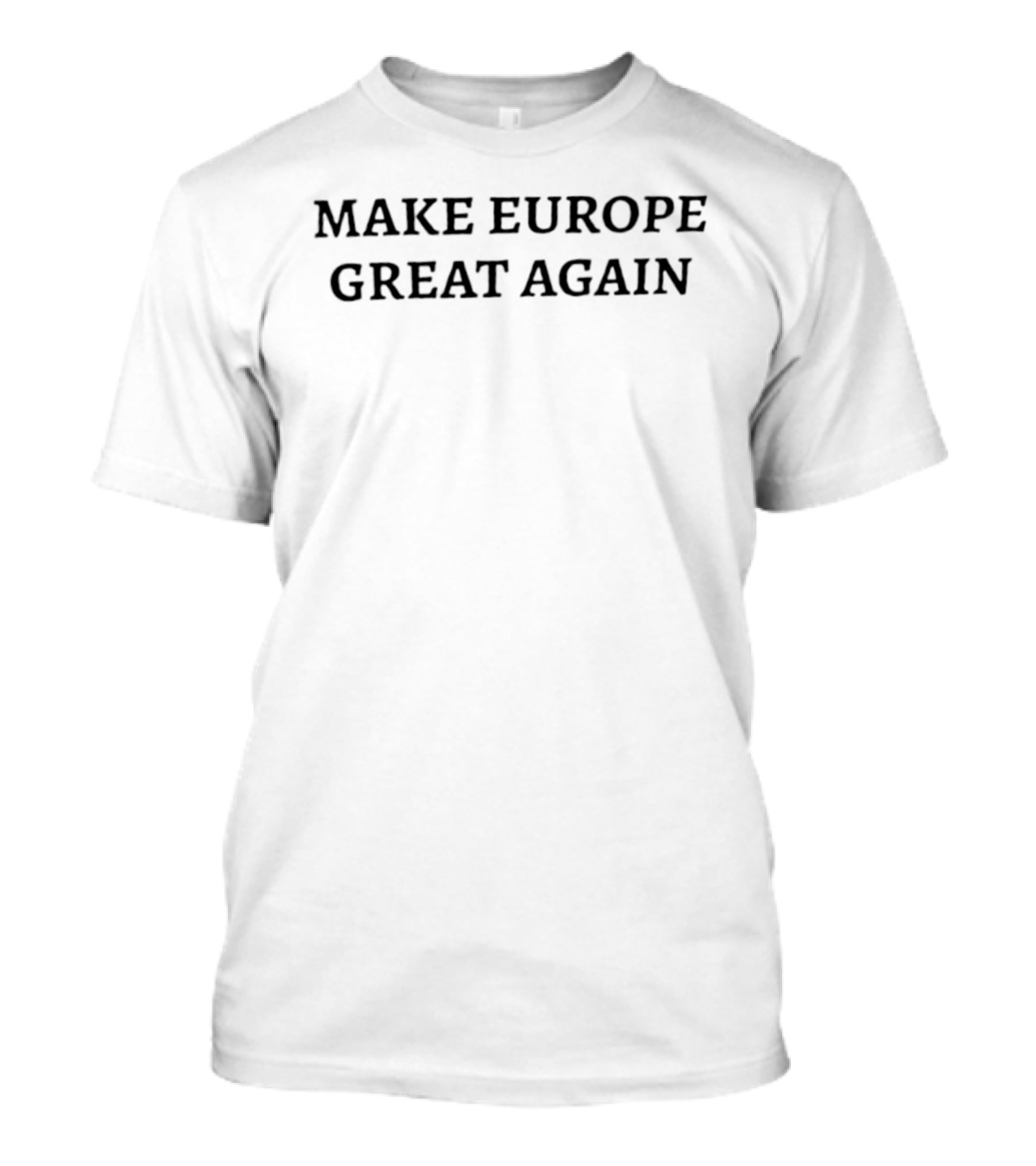 MAKE EUROPE GREAT AGAIN Classic Phrase T-Shirt
