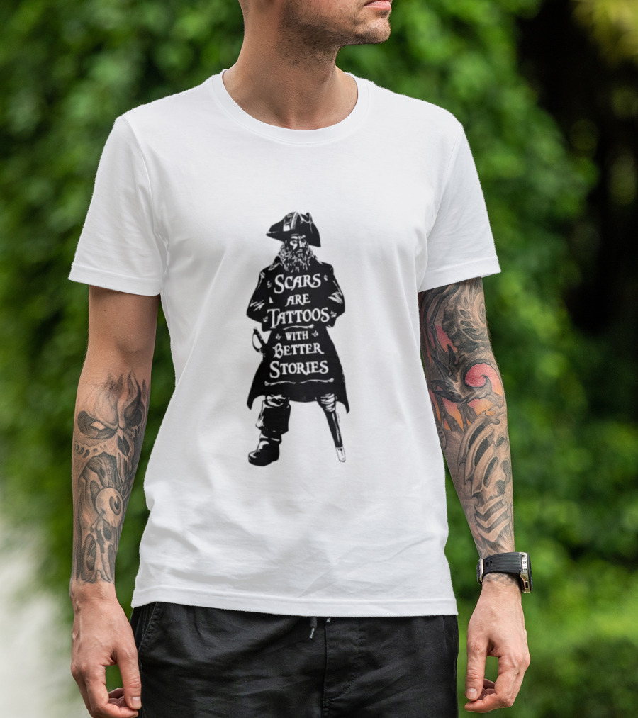 Scars Are Tattoos With Better Stories Pirate T-Shirt