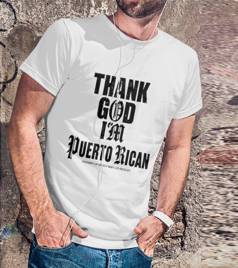 Thank God I'm Puerto Rican Property Of Greedy Baby Los Angeles T-Shirt