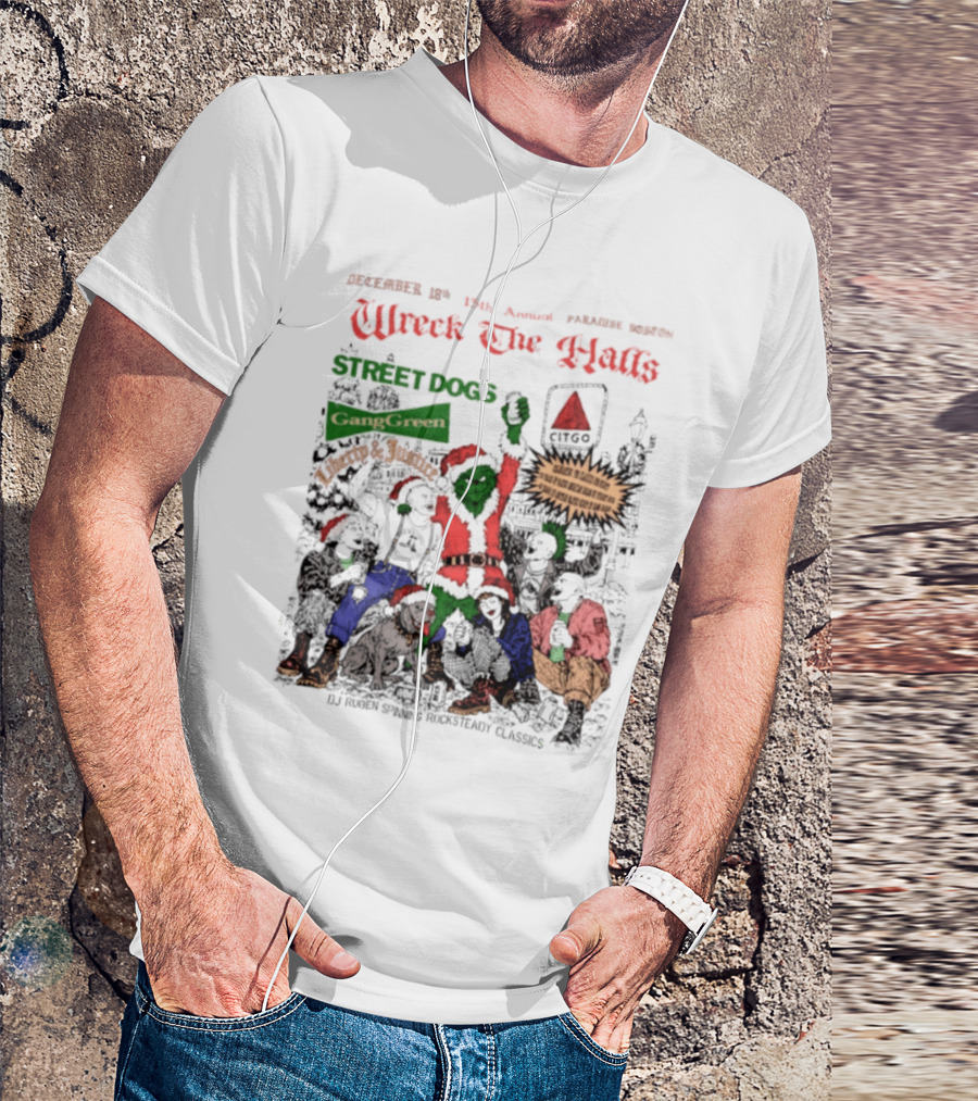 Wreck The Halls Street Dogs Gang Green Liberty And Justice Boston December Annual Paradise 1225 Ale House 35th Event T-Shirt