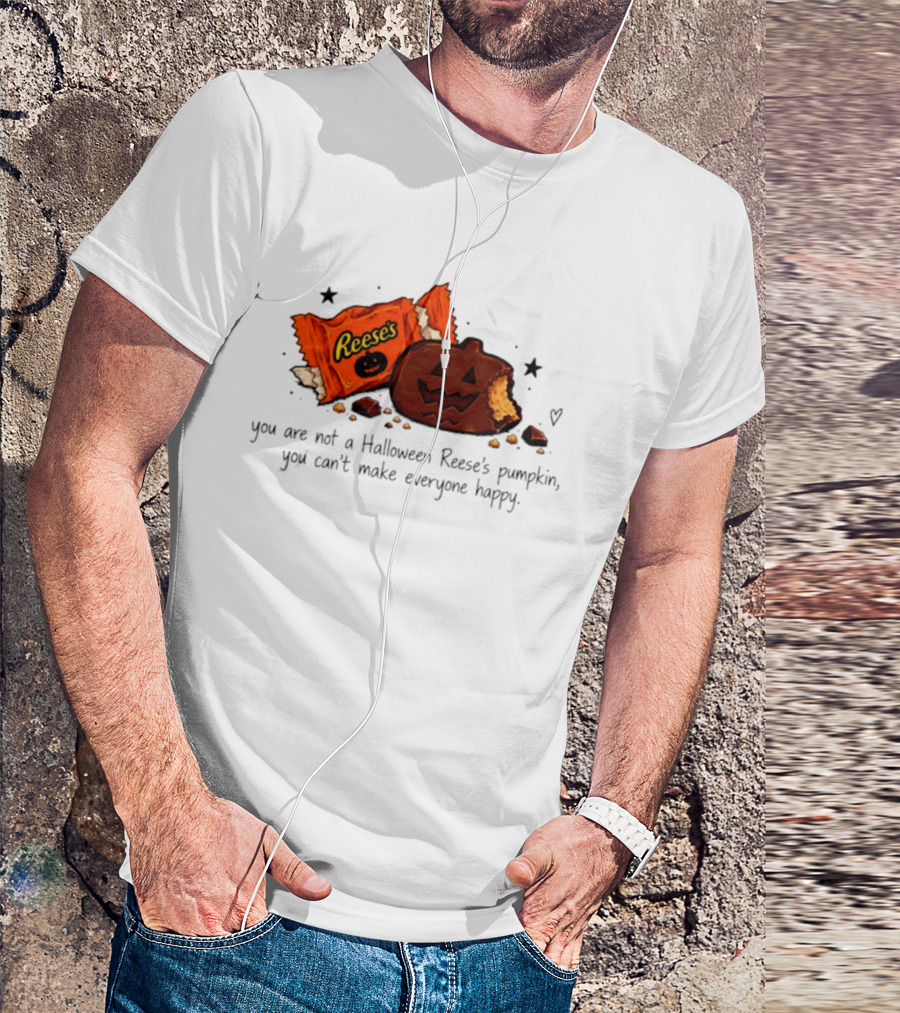 Halloween Reese's Pumpkin Humor You Can't Make Everyone Happy T-Shirt