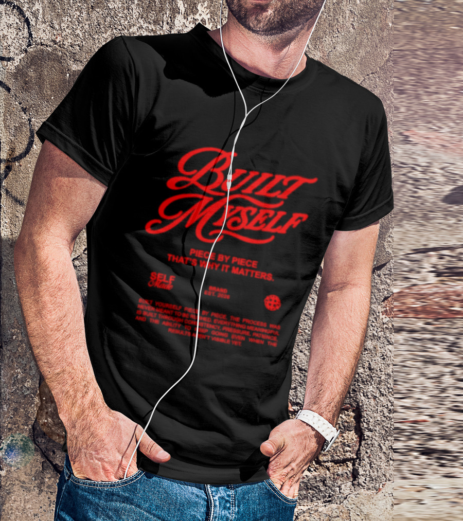Built Myself Piece By Piece That's Why It Matters Self Made T-Shirt