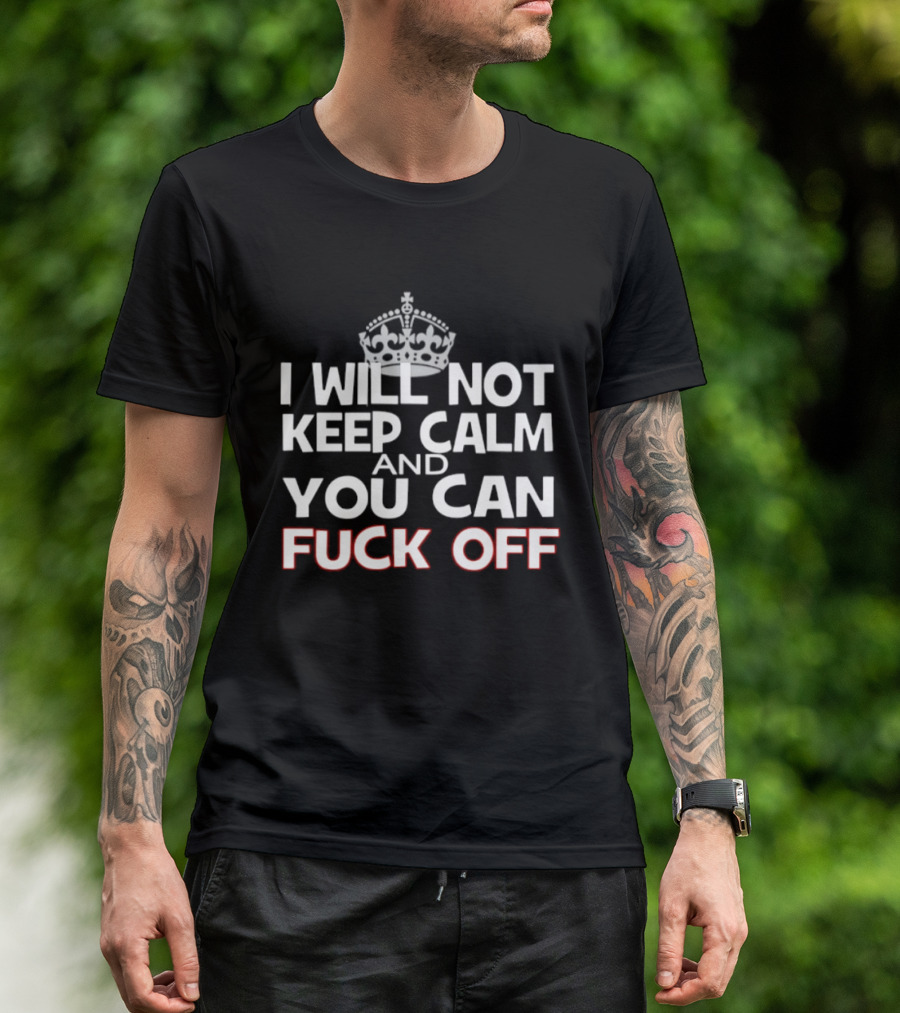 I'm Not Keeping Calm You Can Fuck Off Crown T-Shirt