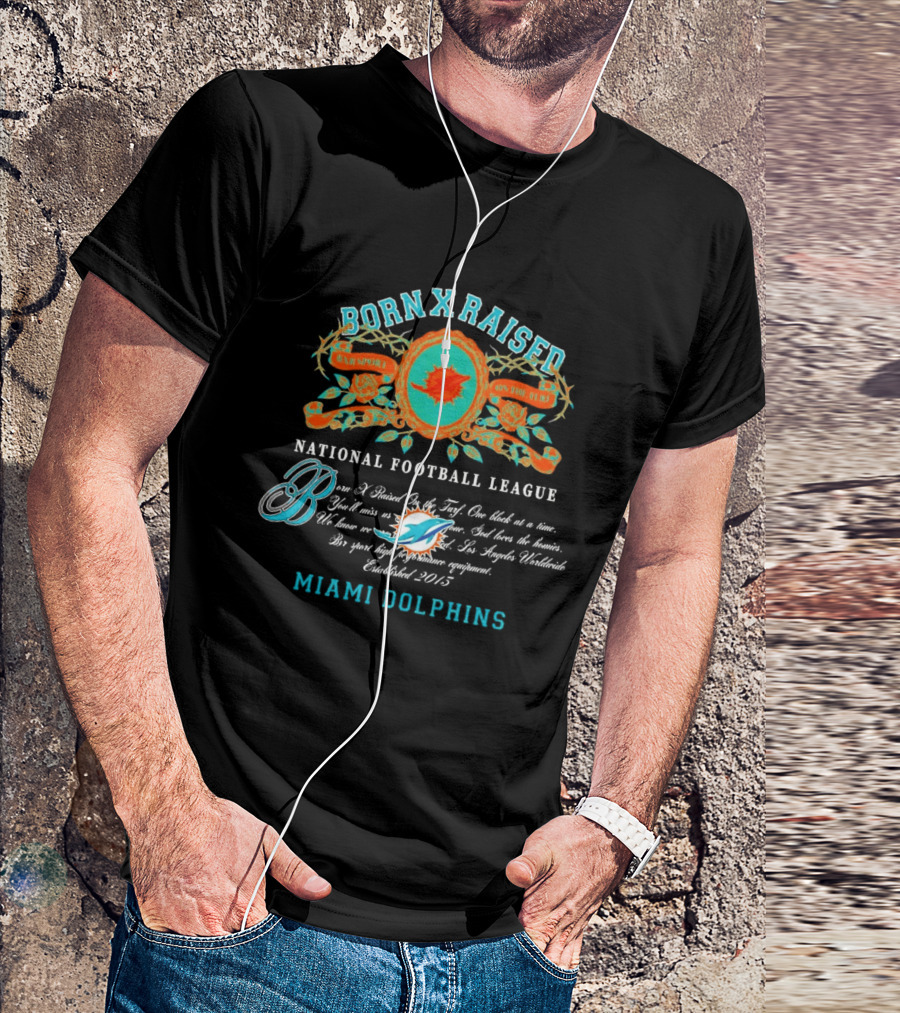 Born X Raised Miami Dolphins National Football League Established 2013 T-Shirt