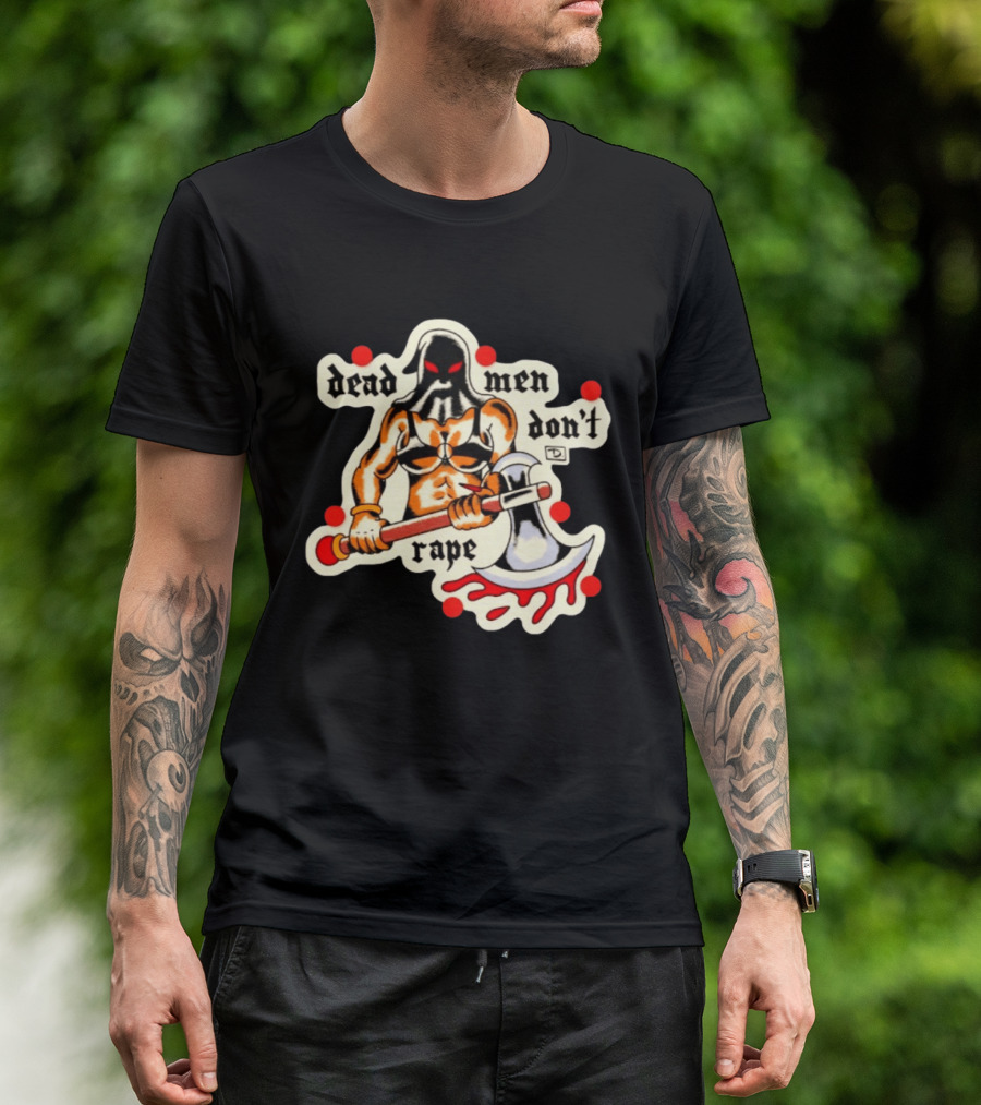 Dead Men Don't Rape Warrior With Bloody Axe Empowerment T-Shirt