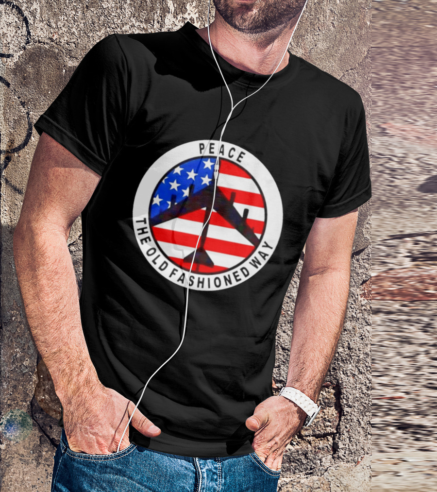 Peace The Old Fashioned Way B 52 American Flag T-Shirt