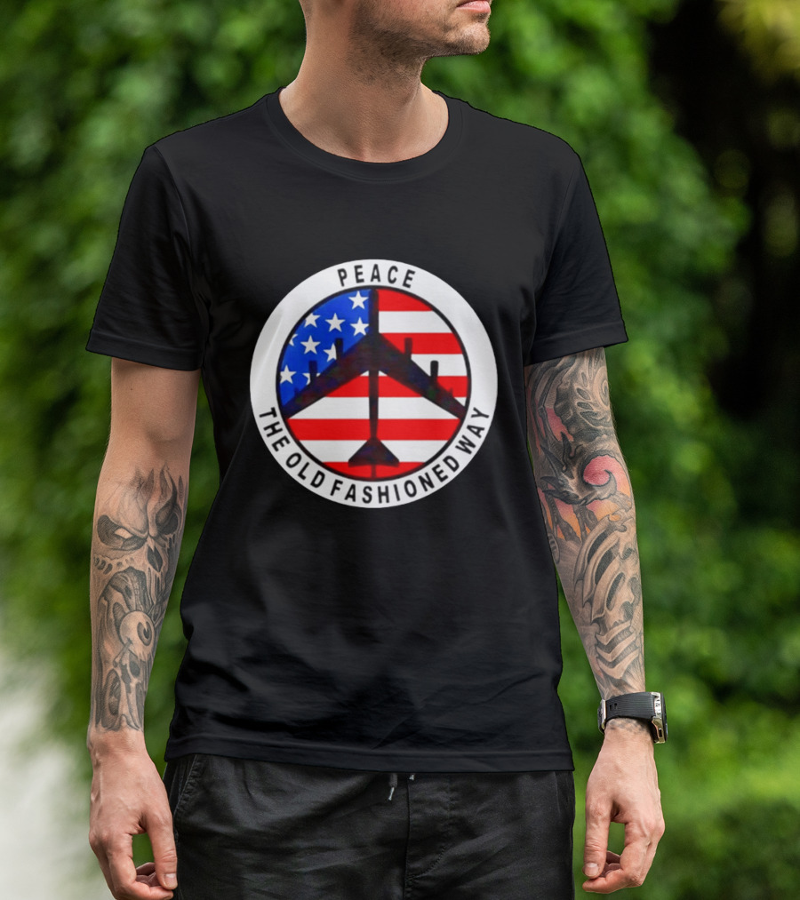 Peace The Old Fashioned Way B 52 American Flag T-Shirt