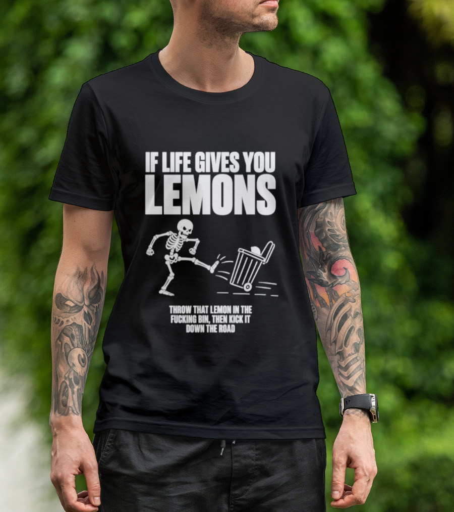 Skeleton If Life Gives You Lemons Throw That Lemon In The Bin T-Shirt