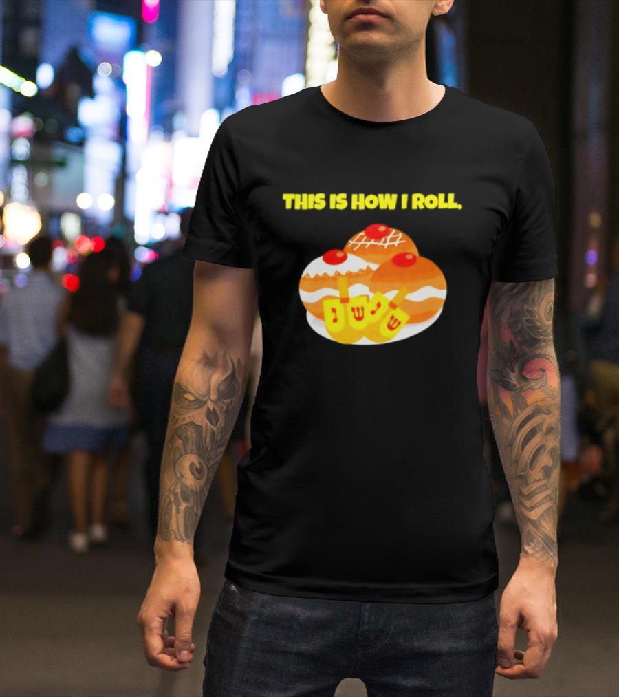 This Is How I Roll Hanukkah Dreidel Sufganiyot T-Shirt