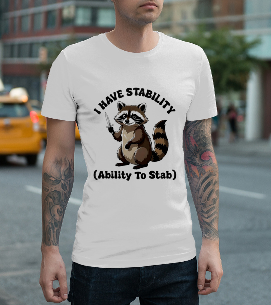 I Have Stability Ability To Stab With Raccoon Holding Knife T-Shirt