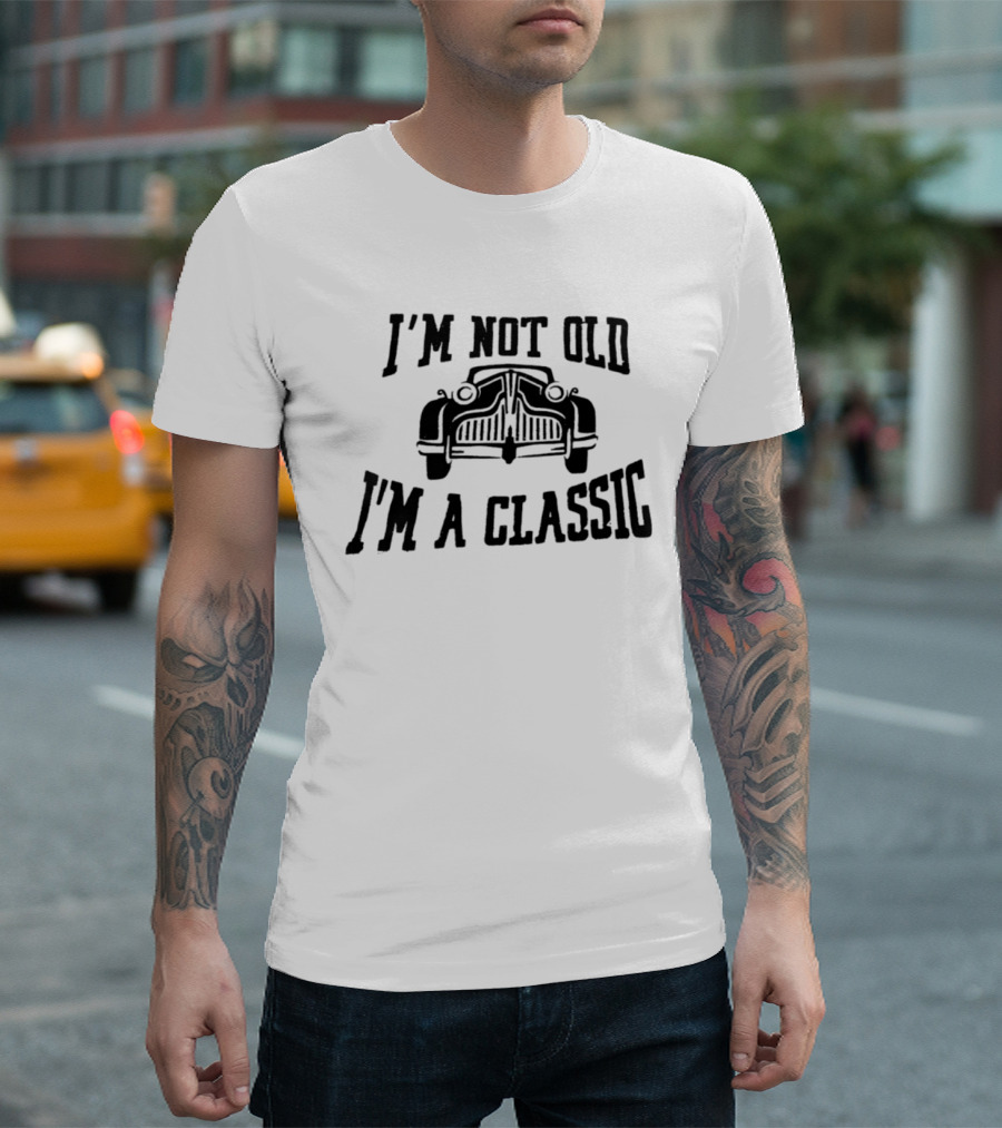 I'm Not Old I'm A Classic Car Vintage Retro Car Lover T-Shirt