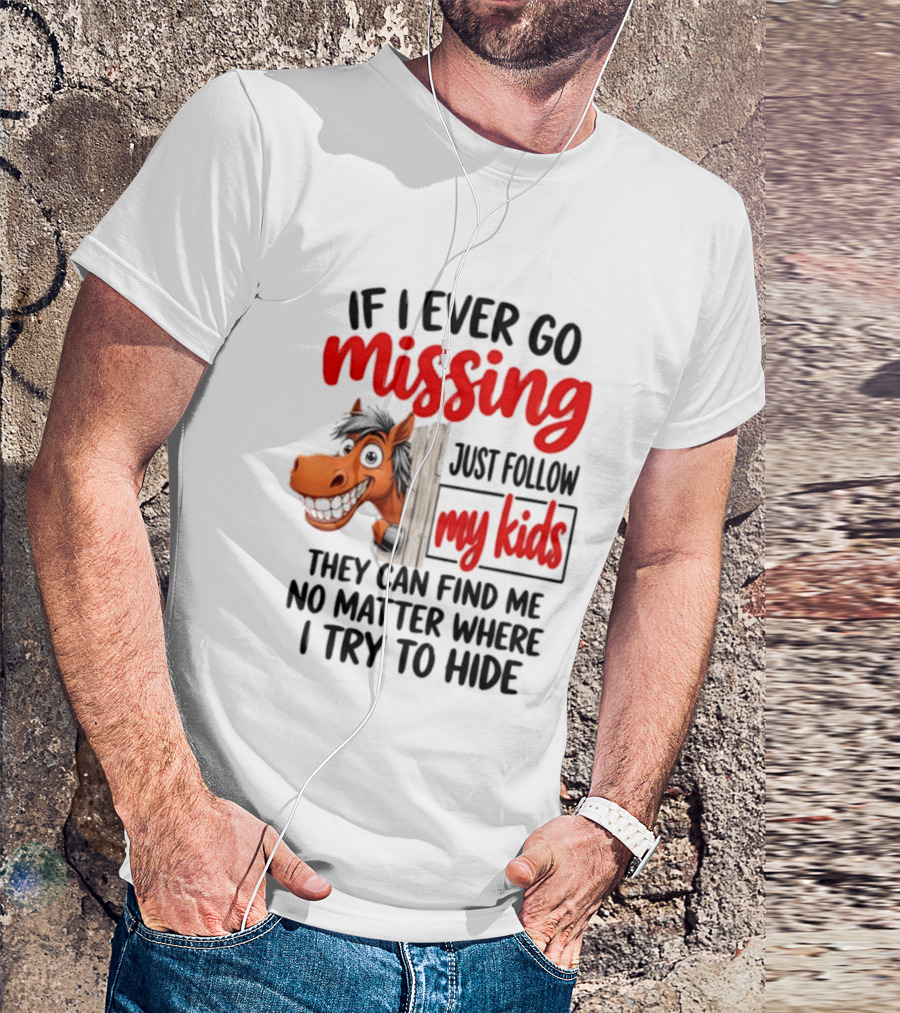 If I Ever Go Missing Just Follow My Kids Horse Playful Whimsical Fun T-Shirt