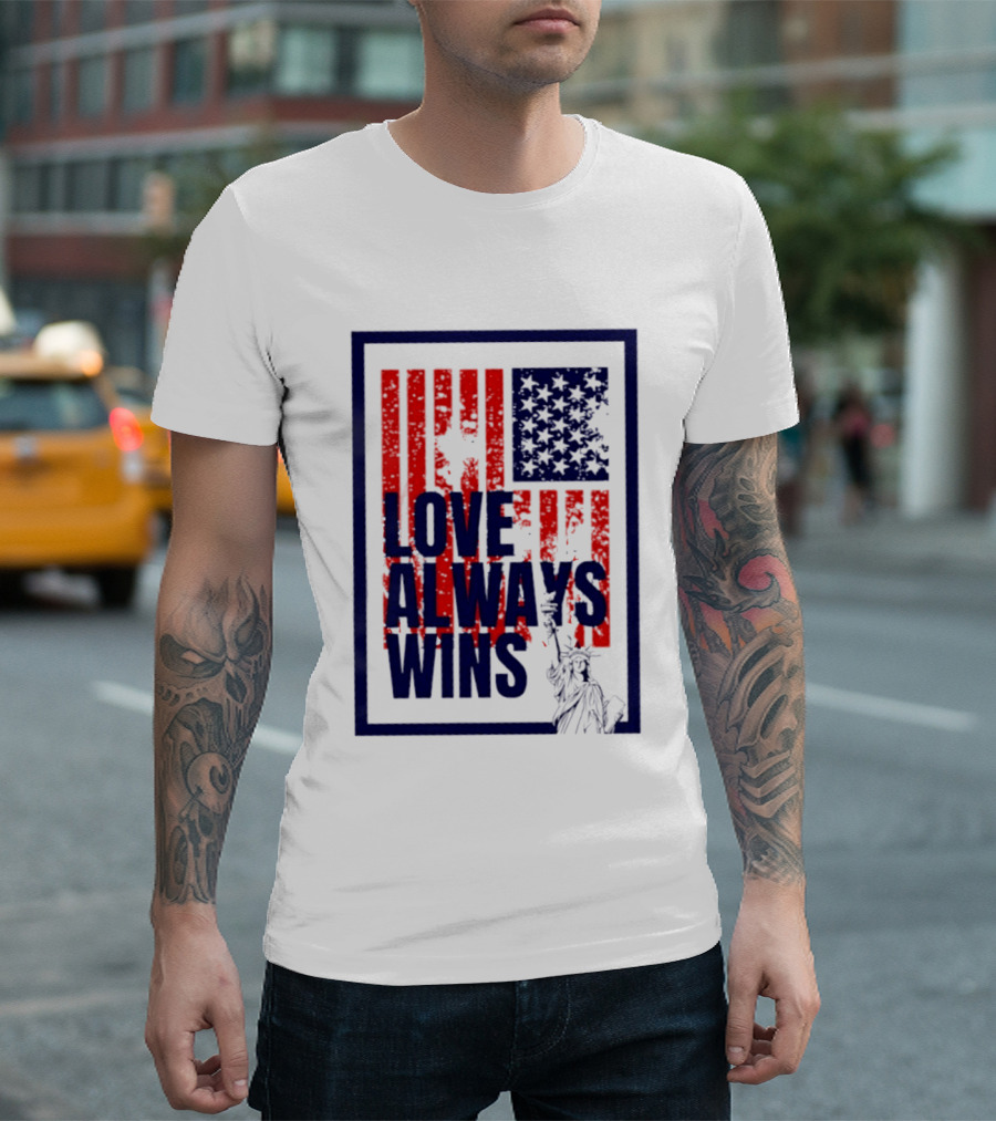 Love Always Wins American Flag Statue Of Liberty T-Shirt