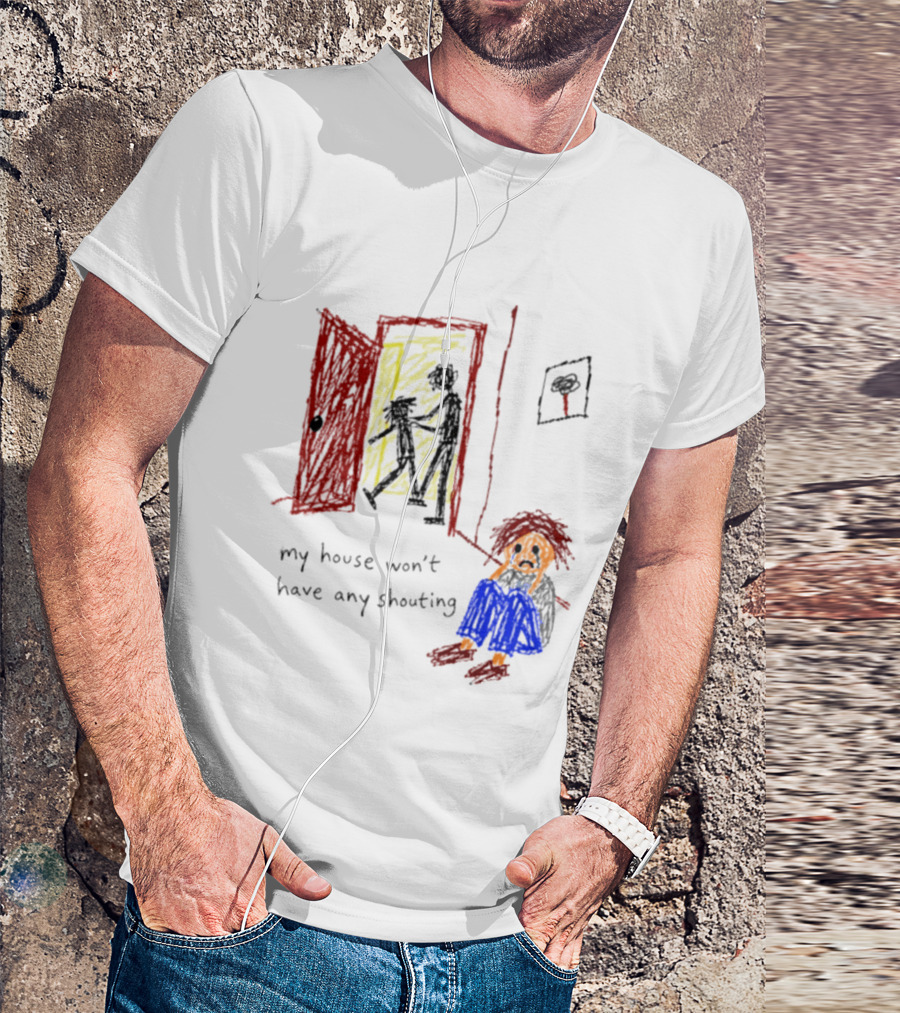 My House Won't Have Any Shouting Childhood Trauma T-Shirt