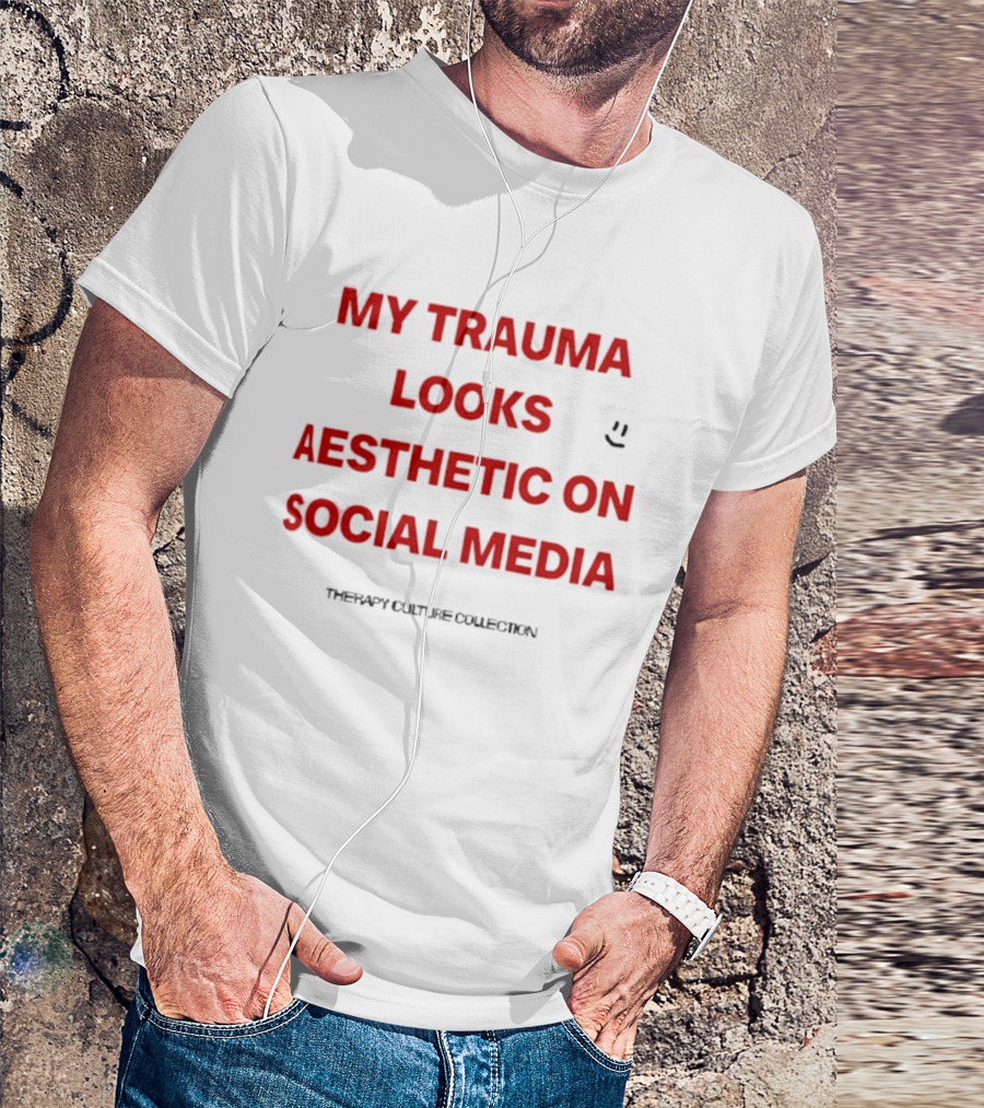 My Trauma Looks Aesthetic On Social Media Therapy Culture Collection Smiley Face T-Shirt
