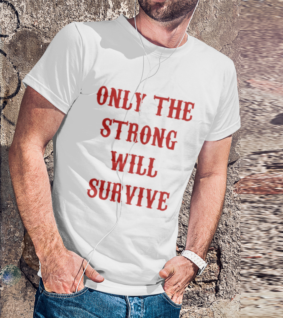 Only The Strong Will Survive Red T-Shirt
