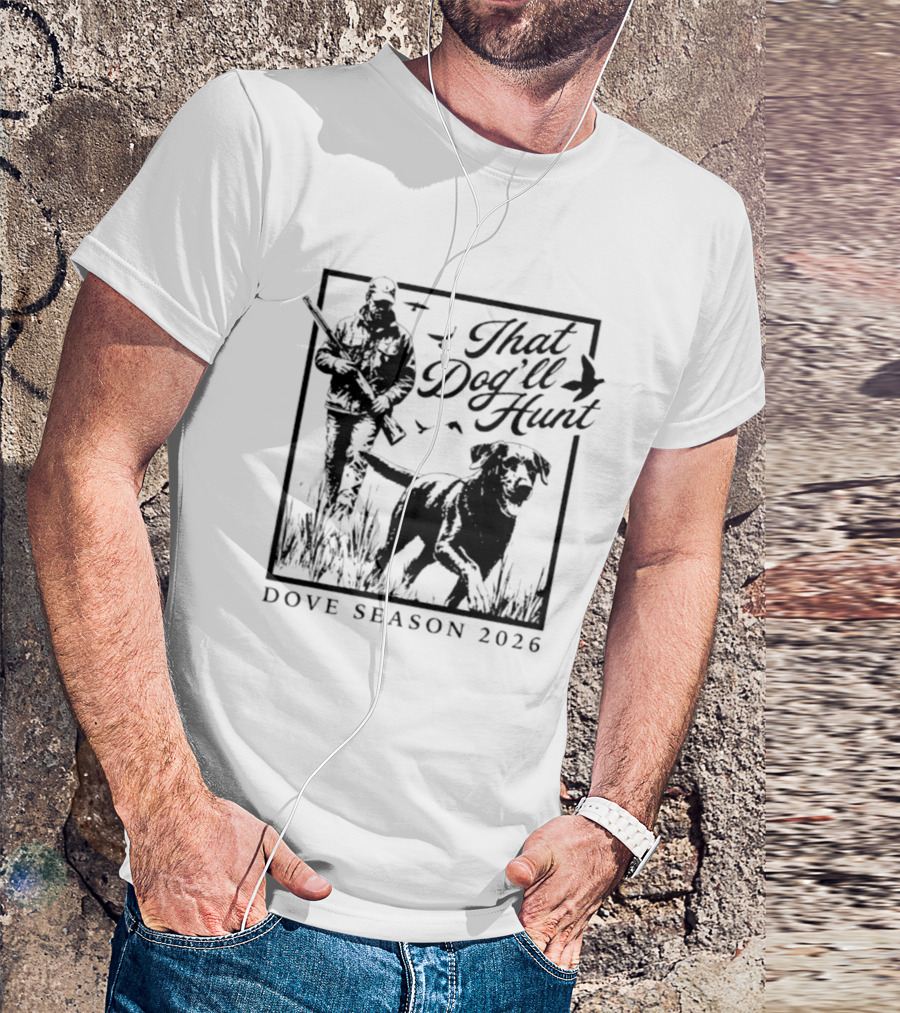 That Dog'll Hunt Dove Season 2026 Adventure T-Shirt
