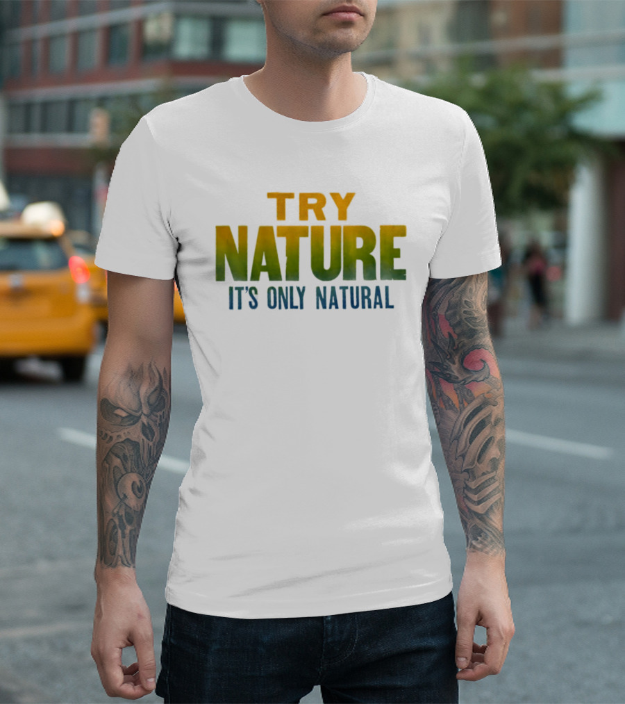 Try Nature It's Only Natural Outdoors Adventure T-Shirt