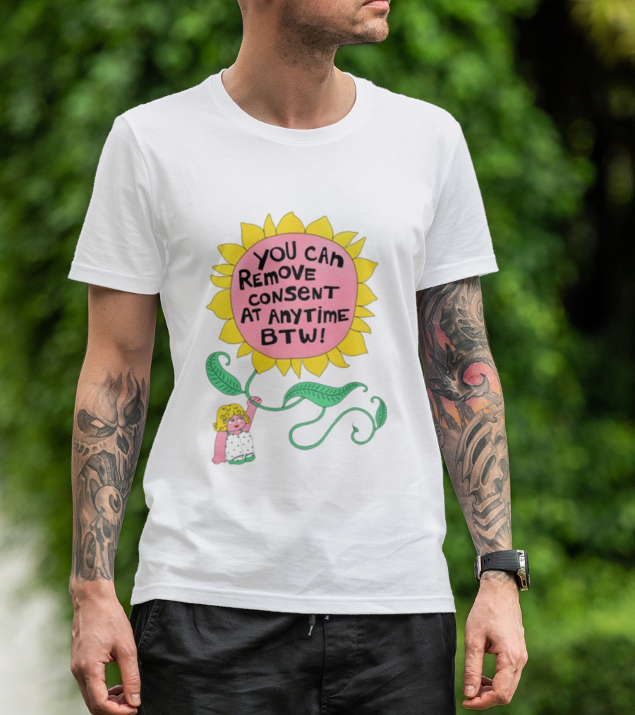 You Can Remove Consent At Anytime Sunflower Message T-Shirt