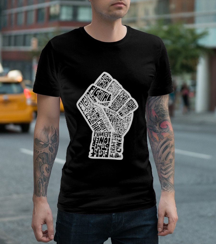 Fight The Power Fist Activism Social Justice Unity Stand Resist Change Empower T-Shirt