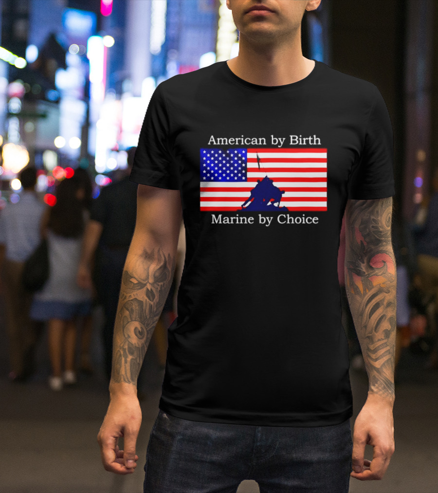 American By Birth Marine By Choice Iwo Jima USMC Flag T-Shirt