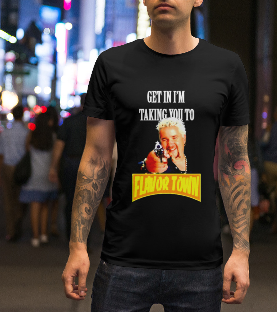 Guy Fieri Get In I'm Taking You To Flavor Town Food Adventure T-Shirt