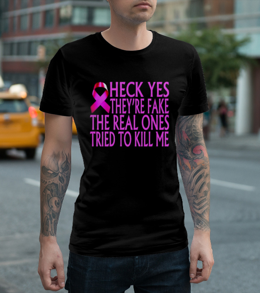Heck Yes They Are Fake Breast Cancer Awareness Pink Ribbon T-Shirt