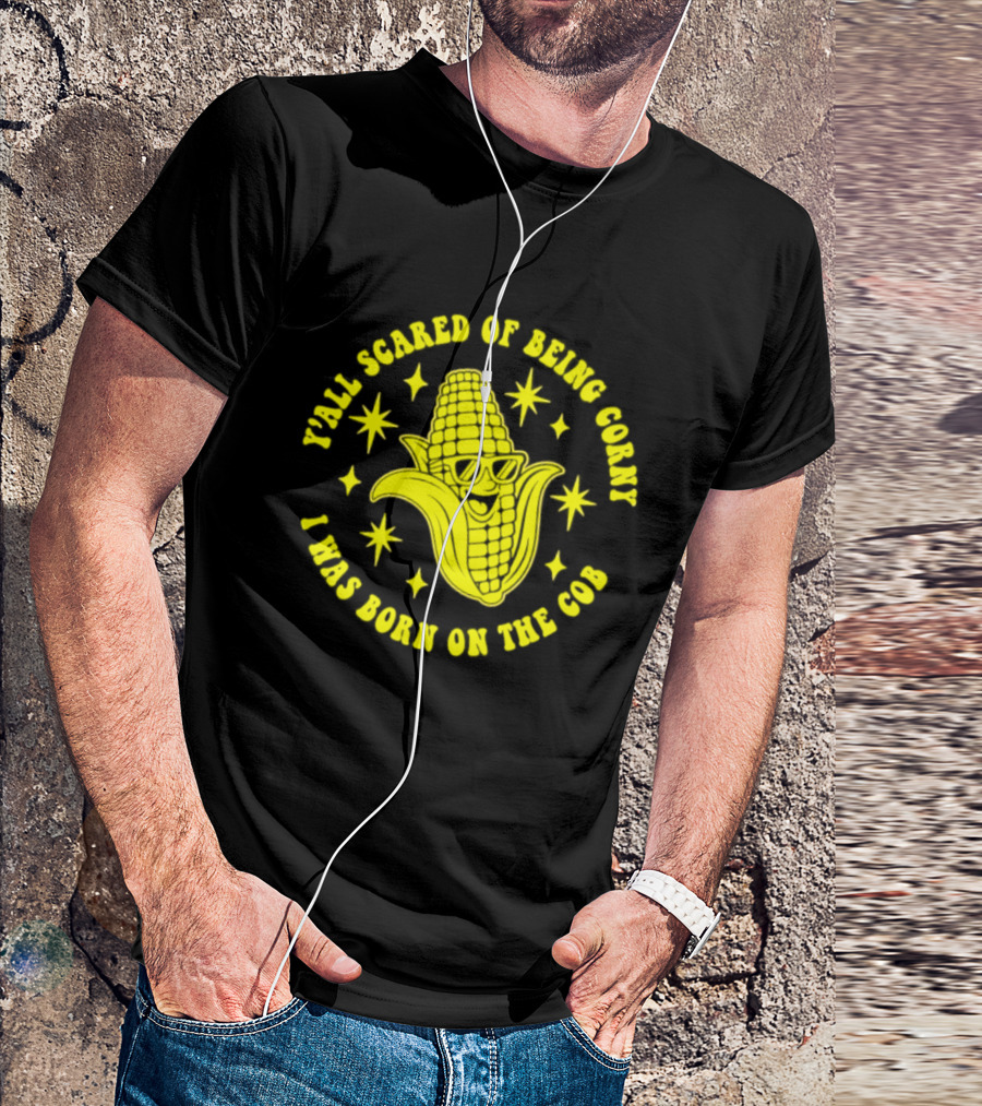 Y'all Scared Of Being Corny I Was Born On The Cob Retro Corn Cob Graphic With Stars T-Shirt