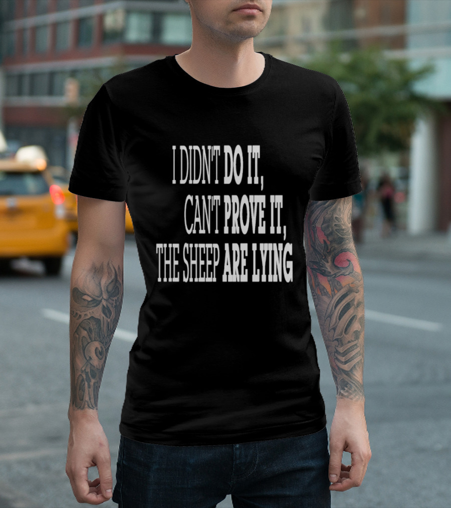 I Didn't Do It Can't Prove It The Sheep Are Lying T-Shirt