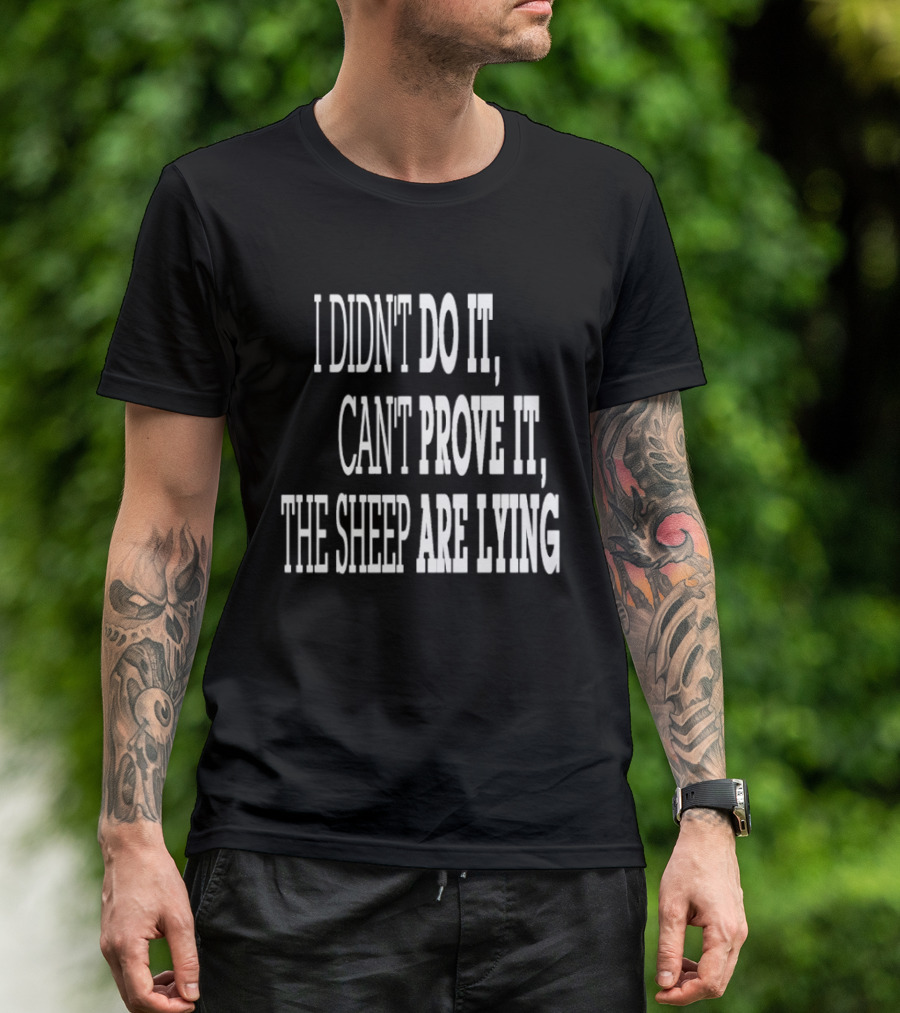 I Didn't Do It Can't Prove It The Sheep Are Lying T-Shirt