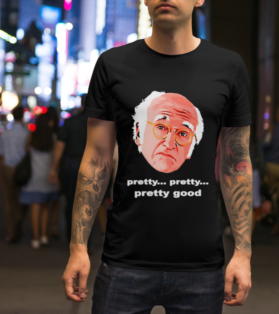 Pretty Pretty Pretty Good Larry David Swag Head T-Shirt