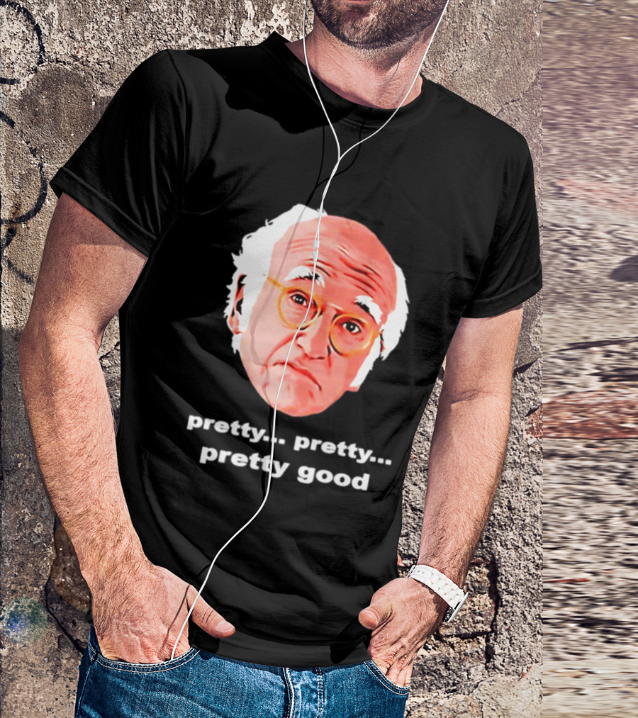 Pretty Pretty Pretty Good Larry David Swag Head T-Shirt