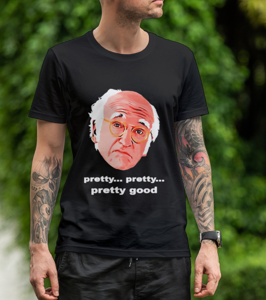 Pretty Pretty Pretty Good Larry David Swag Head T-Shirt